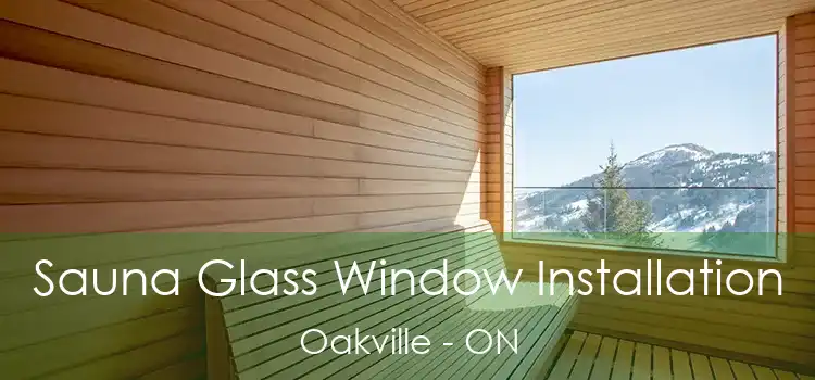  Sauna Glass Window Installation Oakville - ON